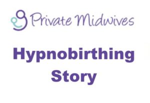 Private Midwives Hypnobirthing Story